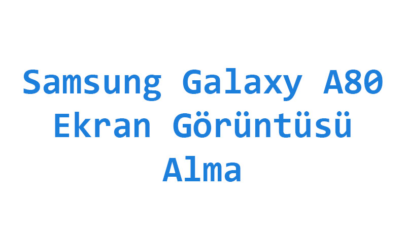 Samsung Galaxy A80 Ekran Görüntüsü Alma
