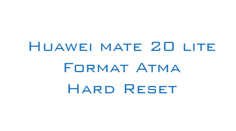 Huawei Mate 20 Lite Format Atma Hard Reset