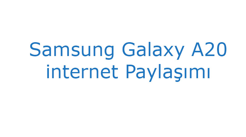 Samsung Galaxy A20 internet Paylaşımı