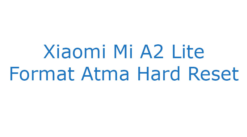 Xiaomi Mi A2 Lite Format Atma Hard Reset