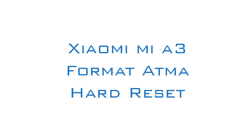 Xiaomi mi a3 Format Atma Hard Reset