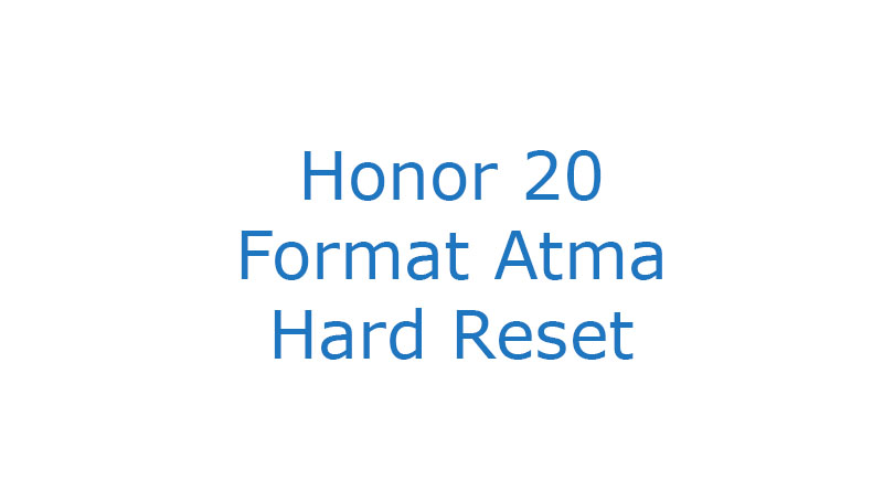 Honor 20 Format Atma Hard Reset