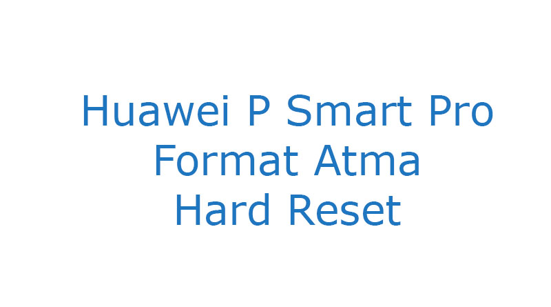 Huawei P Smart Pro Format Atma Hard Reset