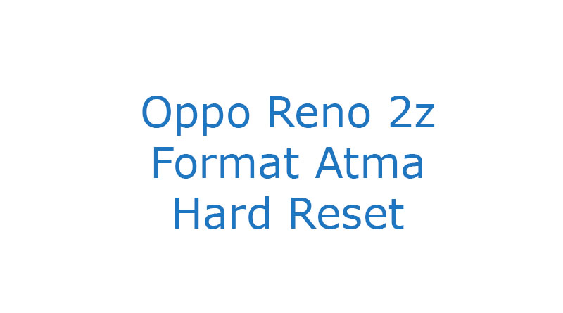 Oppo Reno 2z Format Atma Hard Reset