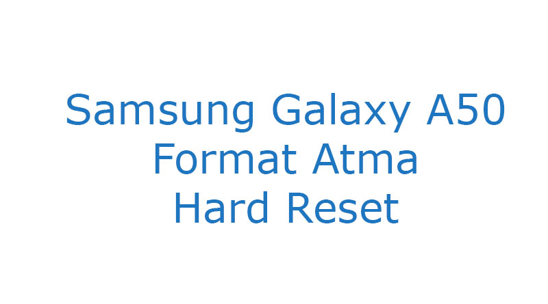 Samsung Galaxy A50 Format Atma Hard Reset