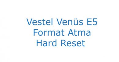 Vestel Venüs E5 Format Atma Hard Reset