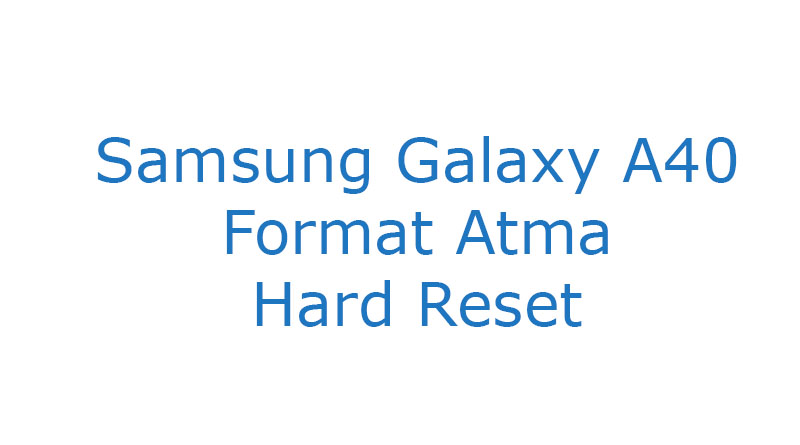 Samsung Galaxy A40 Format Atma Hard Reset