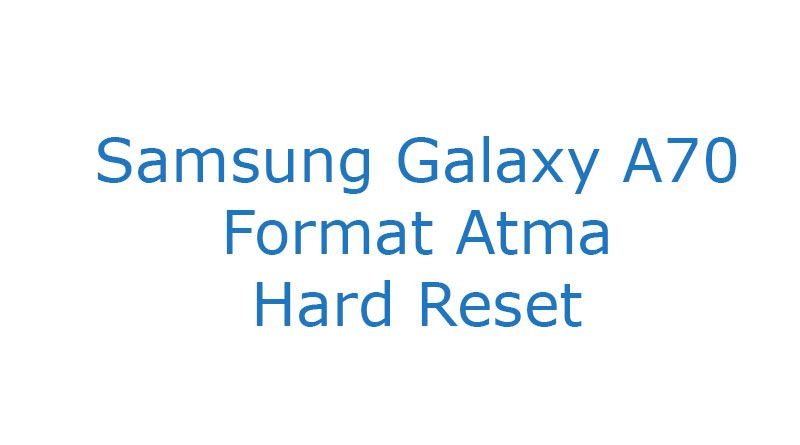 Samsung Galaxy A70 Format Atma Hard Reset
