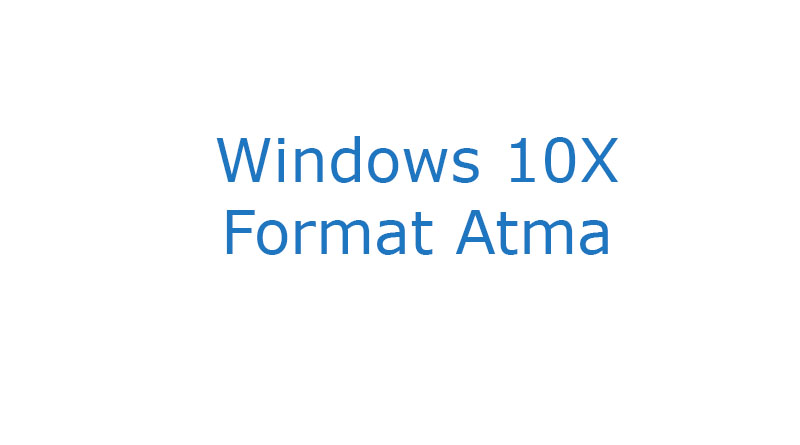 Windows 10X Format Atma
