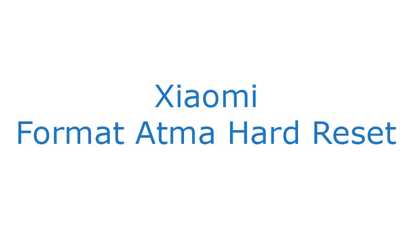 Xiaomi Format Atma Hard Reset