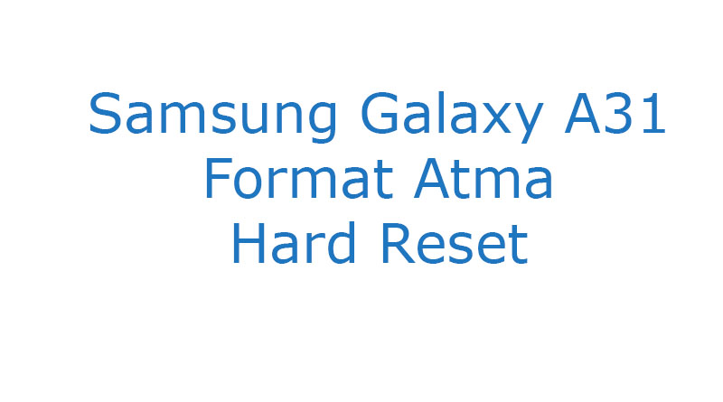 Samsung Galaxy A31 Format Atma Hard Reset