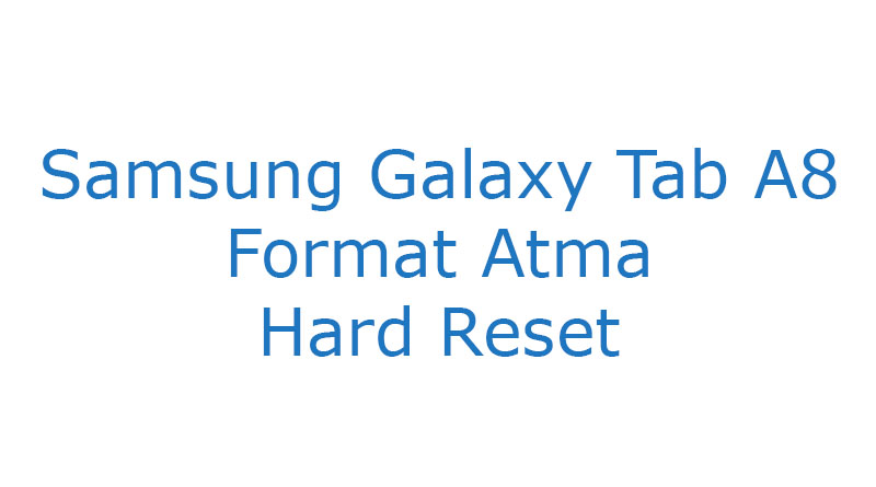 Samsung Galaxy Tab A 8 Format Atma Hard Reset