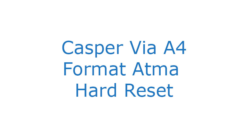 Casper Via A4 Format Atma Hard Reset
