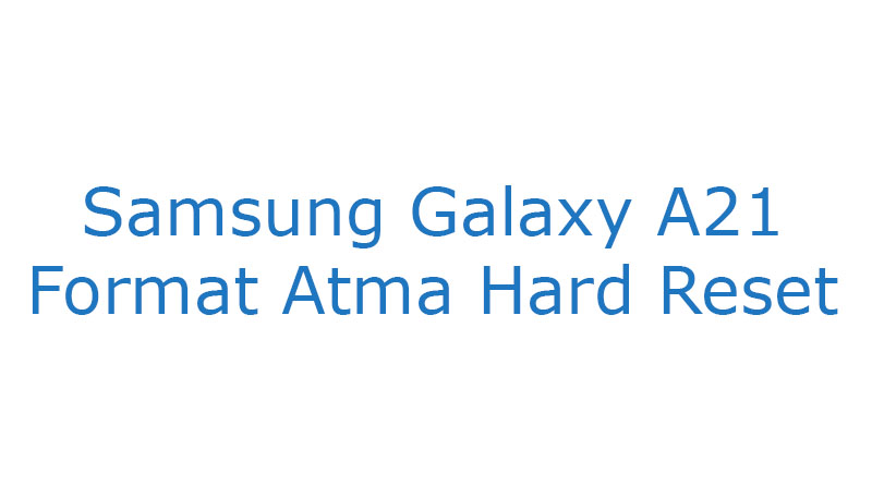 Samsung Galaxy A21 Format Atma Hard Reset