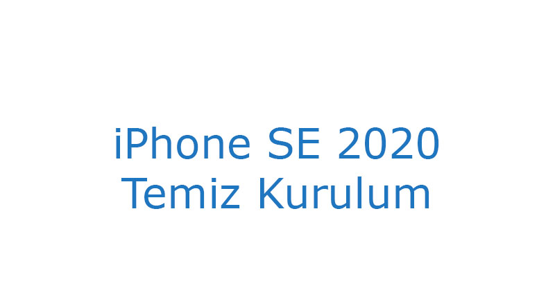 iPhone SE 2020 Temiz Kurulum