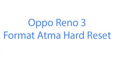 Oppo Reno 3 Format Atma Hard Reset