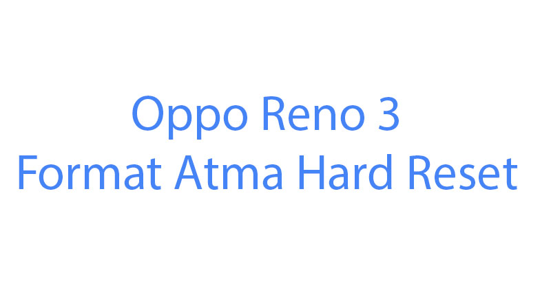 Oppo Reno 3 Format Atma Hard Reset