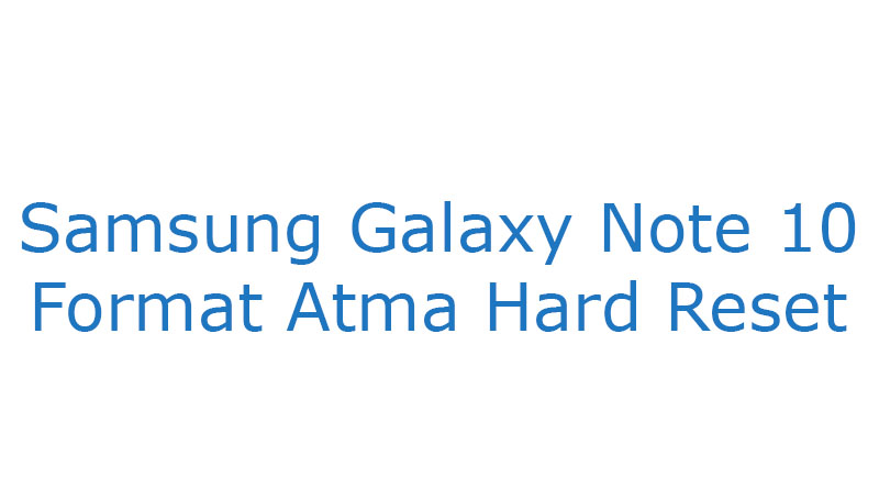 Samsung Galaxy Note 10 Format Atma Hard Reset