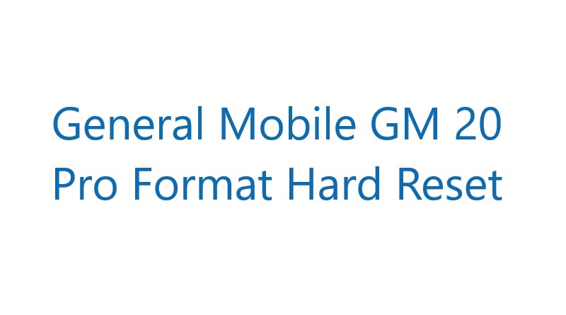 General Mobile GM 20 Pro Format Hard Reset