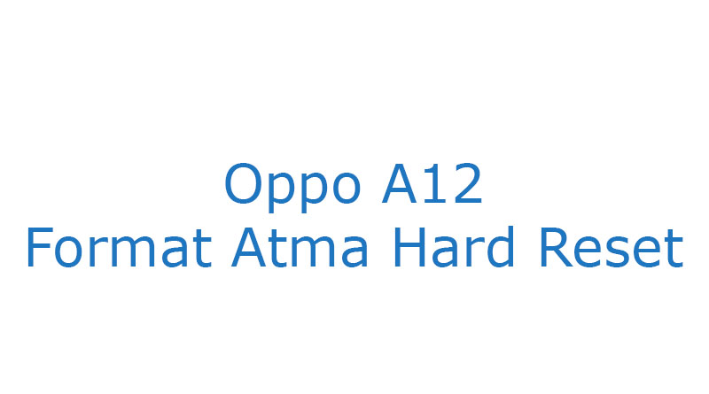 Oppo A12 Format Atma Hard Reset