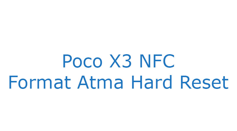 Poco X3 NFC Format Atma Hard Reset