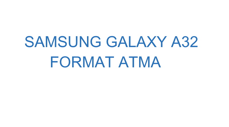 Samsung Galaxy A32 Format Atma