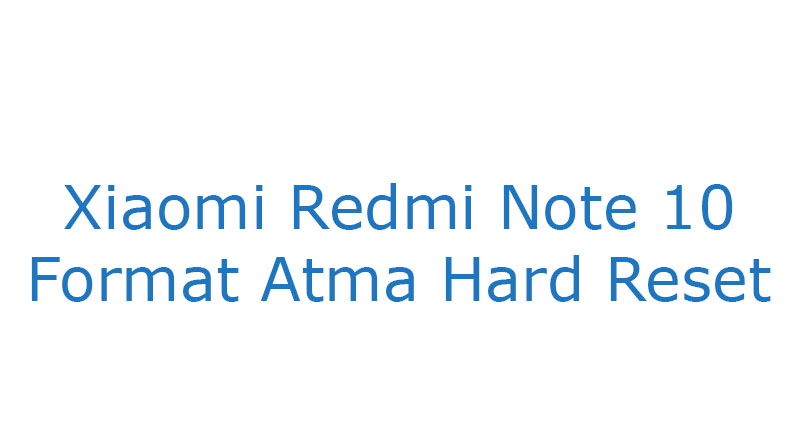 Xiaomi Redmi Note 10 Format Atma Hard Reset